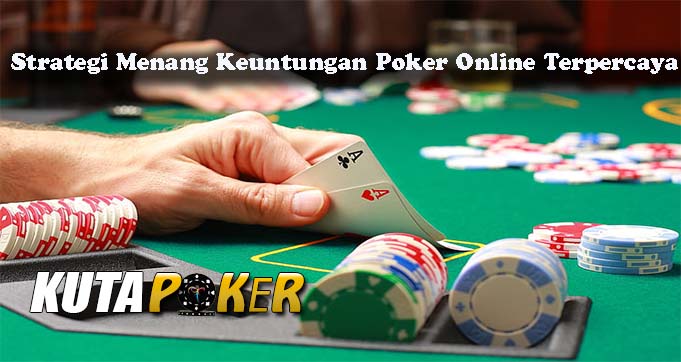 Strategi Menang Keuntungan Poker Online Terpercaya
